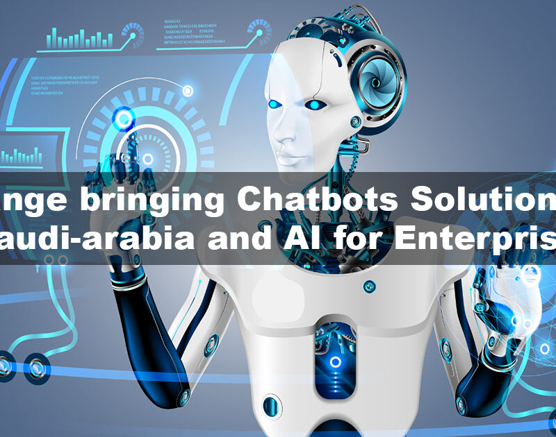 Change bringing Chatbots Solutions in saudi-arabia and AI for Enterprise