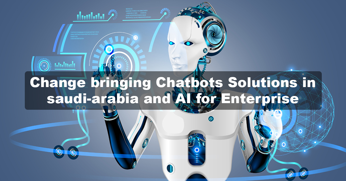 Change bringing Chatbots Solutions in saudi-arabia and AI for Enterprise