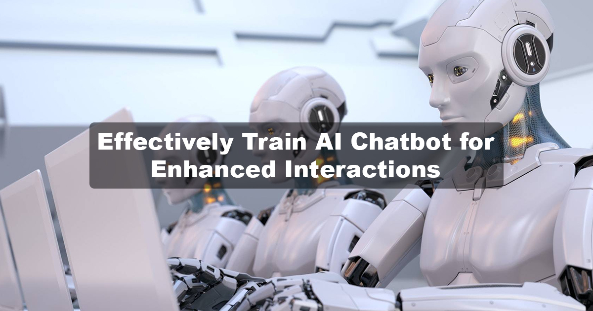 Effectively Train AI Chatbot for Enhanced Interactions