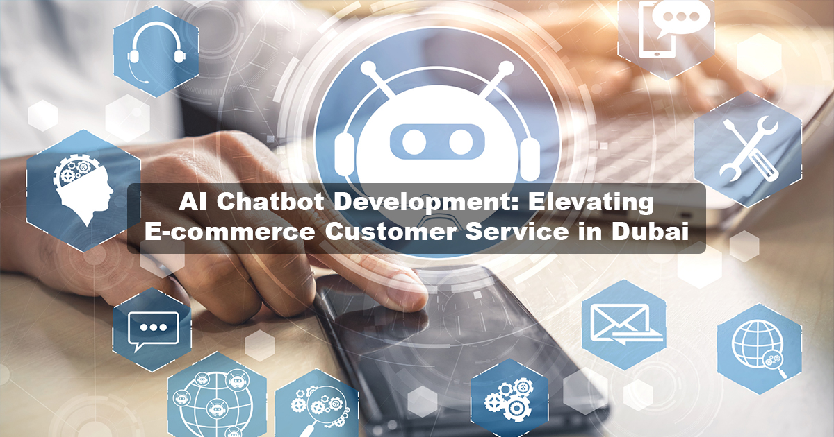 AI Chatbot Development: Elevating E-commerce Customer Service in Dubai