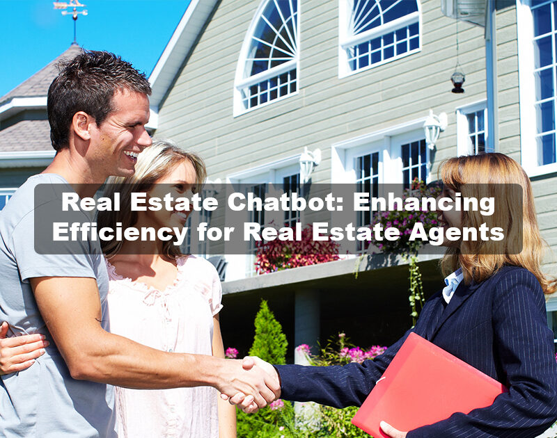 Real Estate Chatbot: Enhancing Efficiency for Real Estate Agents